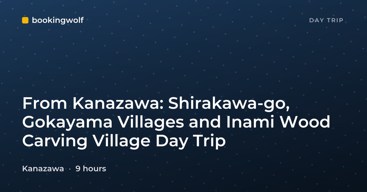 From Kanazawa: Shirakawa-go, Gokayama Villages and Inami Wood Carving Village Day Trip