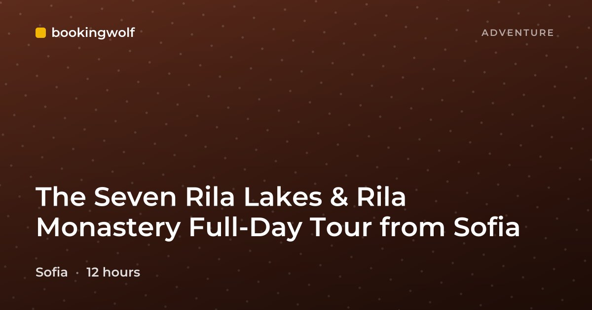 The Seven Rila Lakes & Rila Monastery Full-Day Tour from Sofia