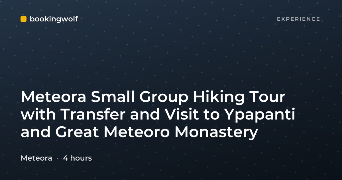 Meteora Small Group Hiking Tour with Transfer and Visit to Ypapanti and Great Meteoro Monastery