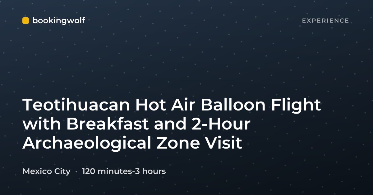 Teotihuacan Hot Air Balloon Flight with Breakfast and 2-Hour Archaeological Zone Visit