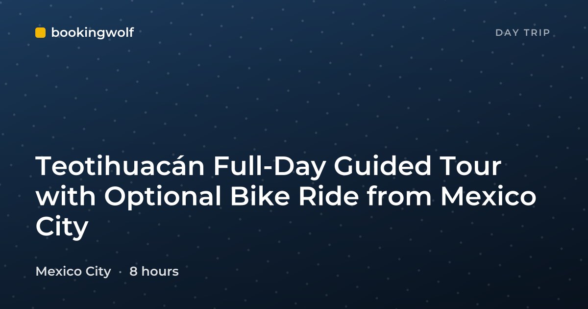 Teotihuacán Full-Day Guided Tour with Optional Bike Ride from Mexico City