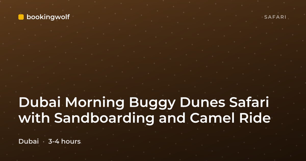 Dubai Morning Buggy Dunes Safari with Sandboarding and Camel Ride