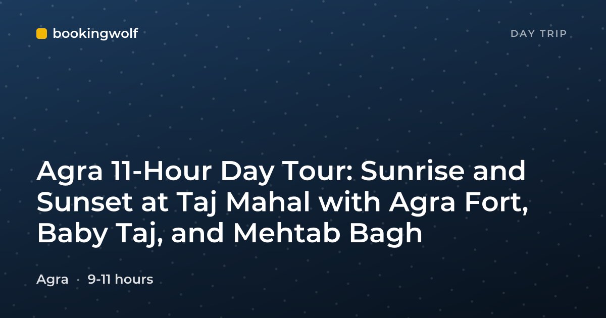 Agra 11-Hour Day Tour: Sunrise and Sunset at Taj Mahal with Agra Fort, Baby Taj, and Mehtab Bagh
