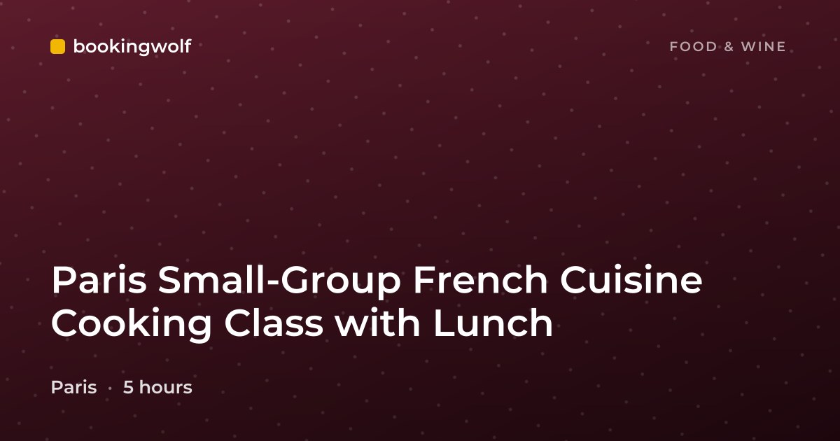 Paris Small-Group French Cuisine Cooking Class with Lunch
