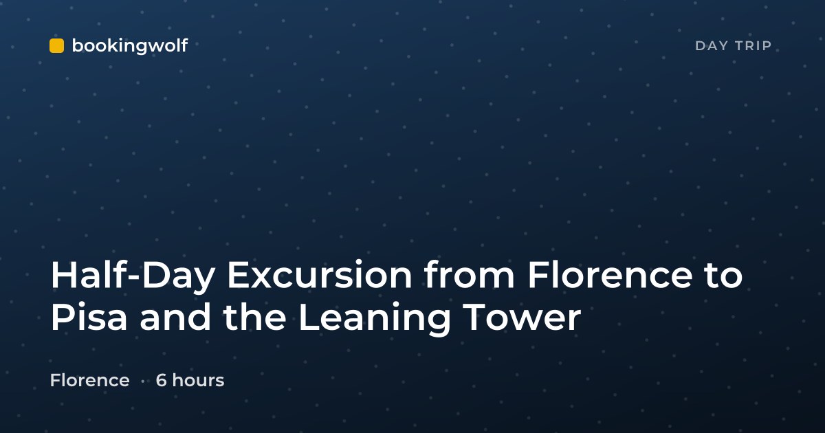 Half-Day Excursion from Florence to Pisa and the Leaning Tower