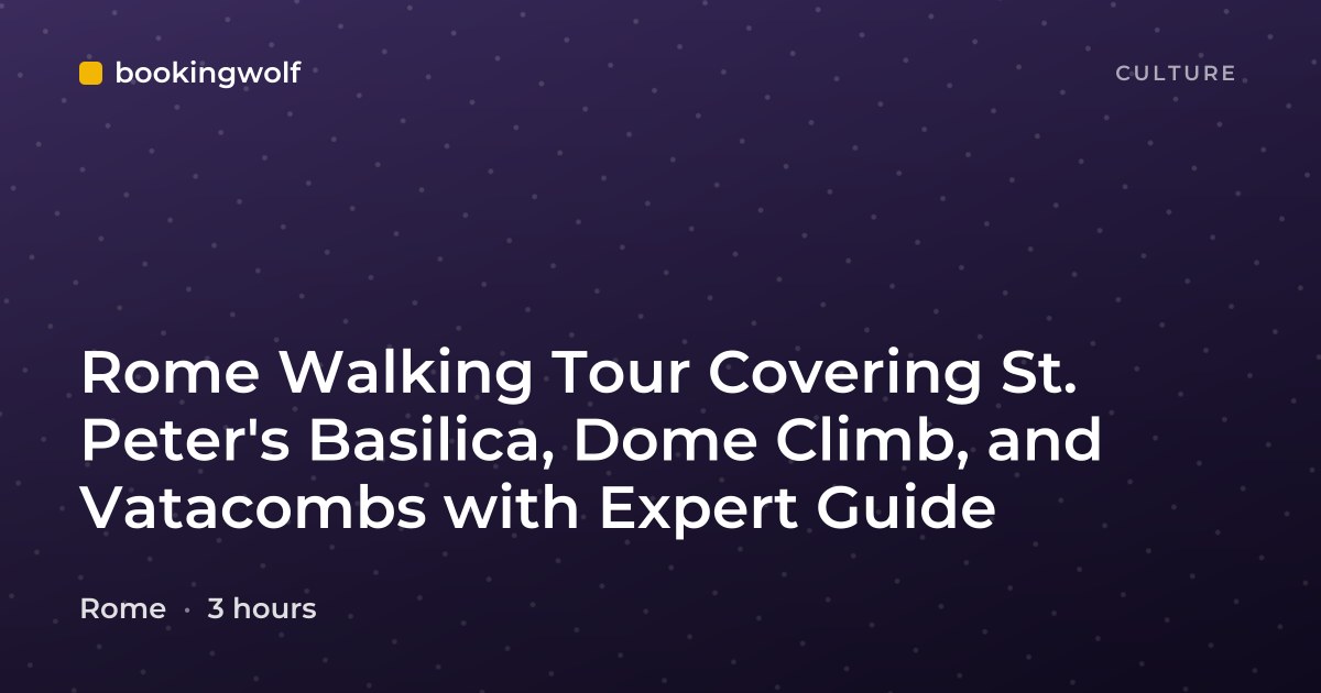 Rome Walking Tour Covering St. Peter's Basilica, Dome Climb, and Vatacombs with Expert Guide