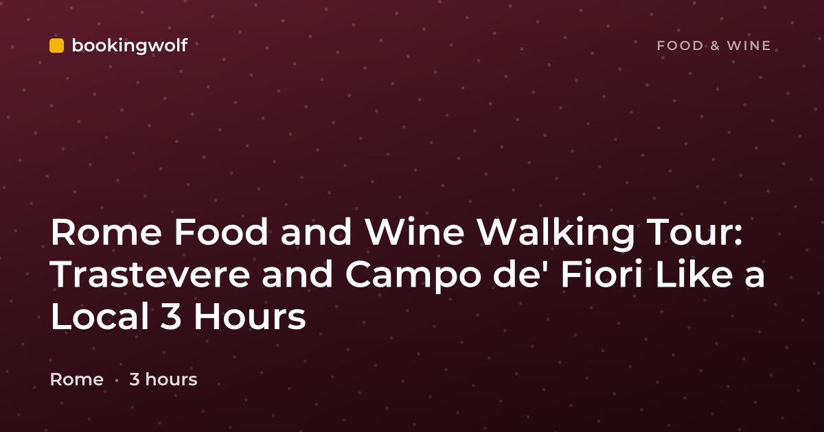 Rome Food and Wine Walking Tour: Trastevere and Campo de' Fiori Like a Local 3 Hours