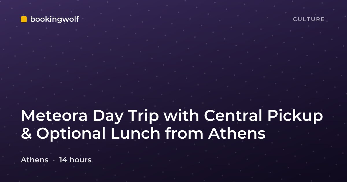 Meteora Day Trip with Central Pickup & Optional Lunch from Athens