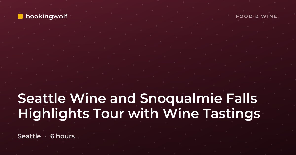 Seattle Wine and Snoqualmie Falls Highlights Tour with Wine Tastings
