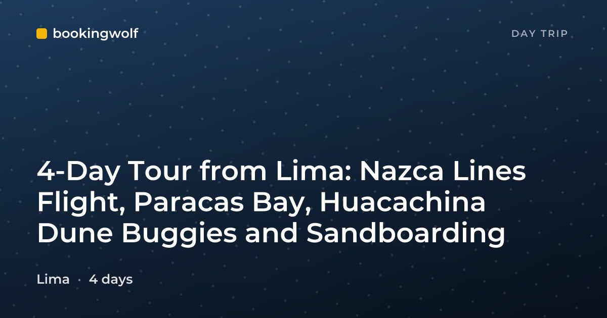 4-Day Tour from Lima: Nazca Lines Flight, Paracas Bay, Huacachina Dune Buggies and Sandboarding