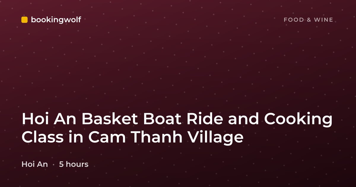 Hoi An Basket Boat Ride and Cooking Class in Cam Thanh Village