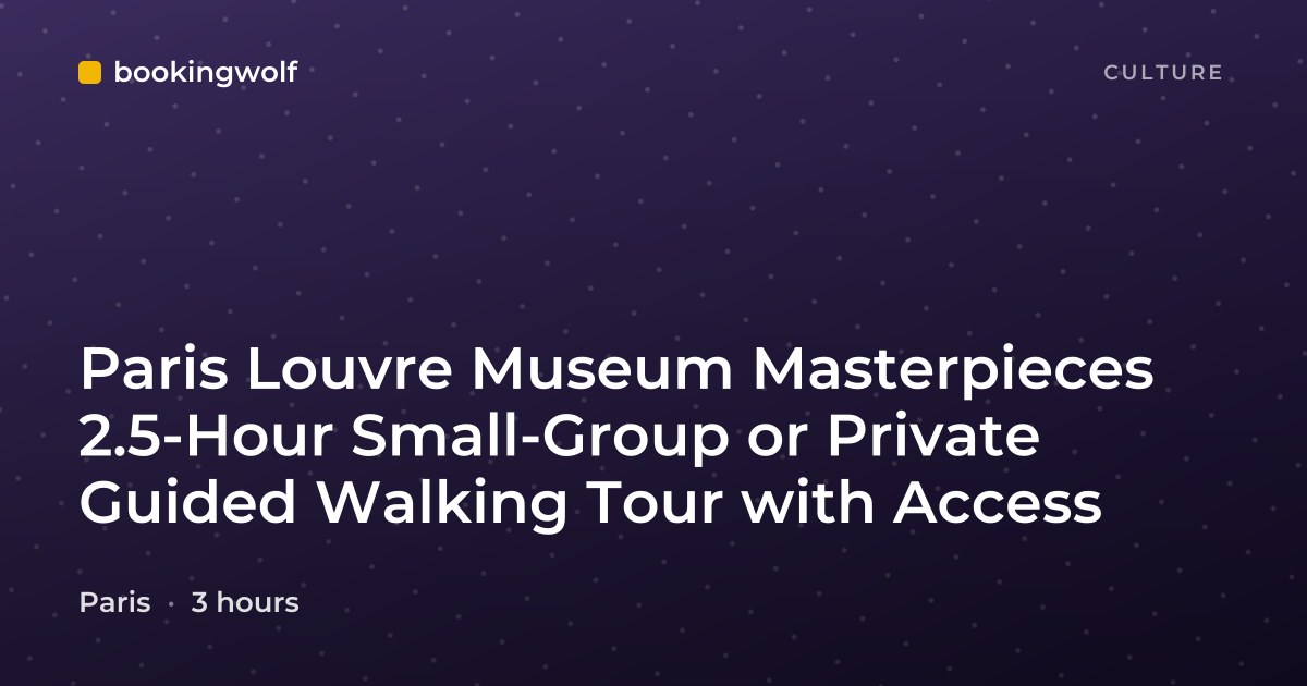 Paris Louvre Museum Masterpieces 2.5-Hour Small-Group or Private Guided Walking Tour with Access