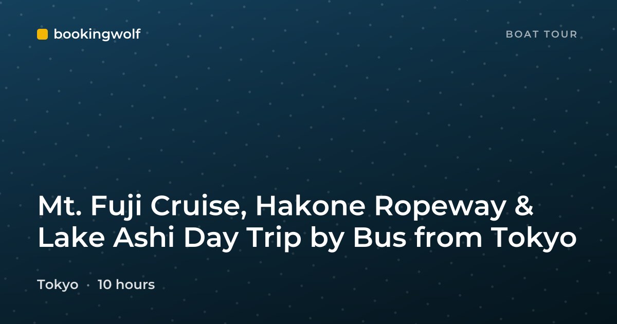 Mt. Fuji Cruise, Hakone Ropeway & Lake Ashi Day Trip by Bus from Tokyo