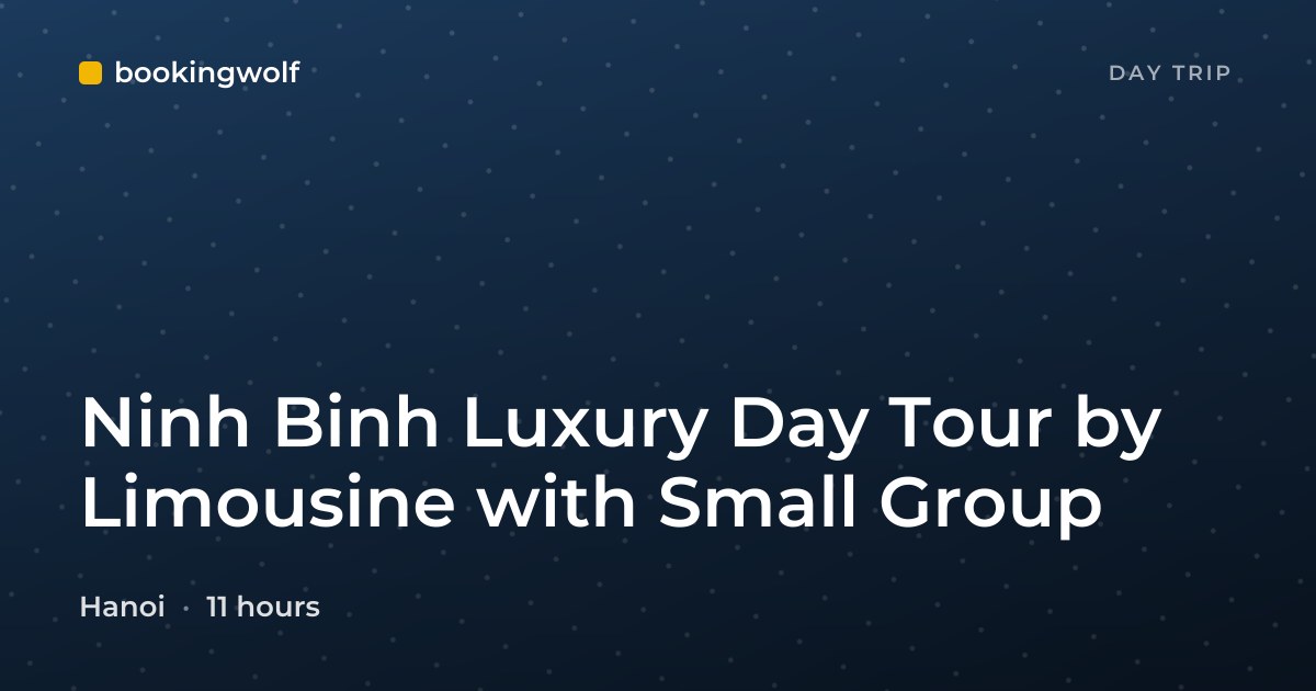Ninh Binh Luxury Day Tour by Limousine with Small Group
