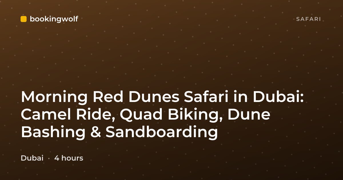 Morning Red Dunes Safari in Dubai: Camel Ride, Quad Biking, Dune Bashing & Sandboarding