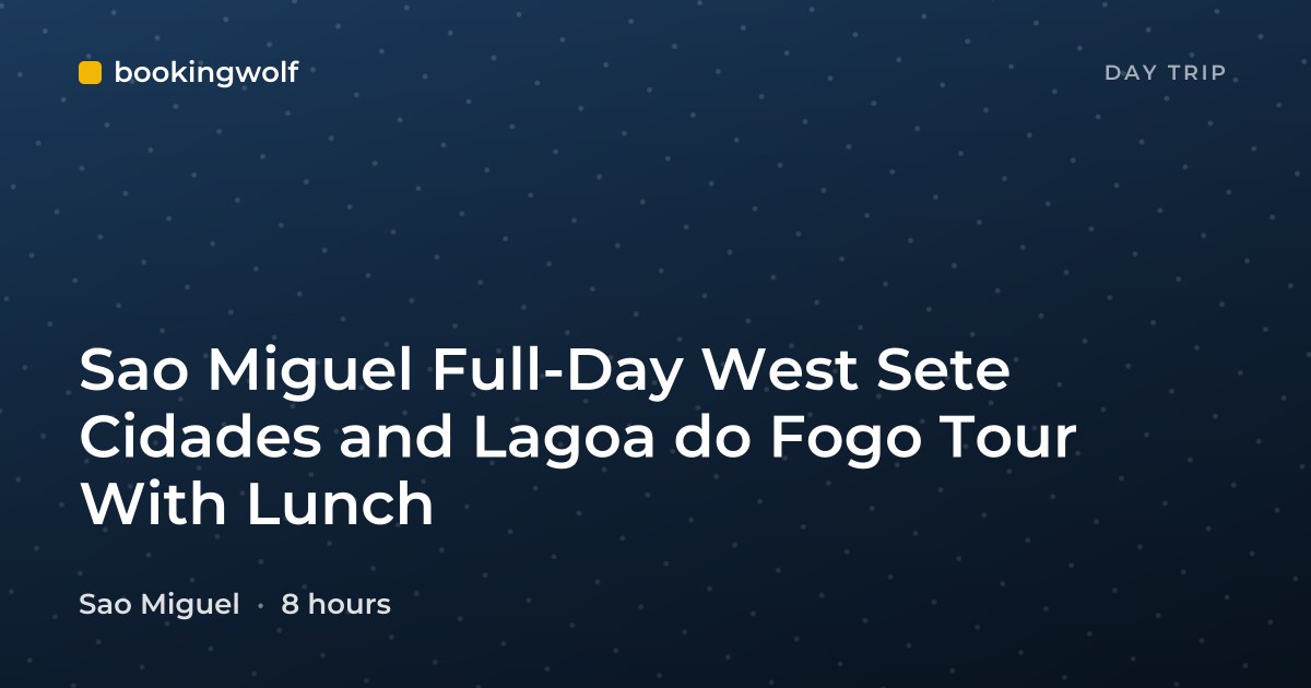 Sao Miguel Full-Day West Sete Cidades and Lagoa do Fogo Tour With Lunch