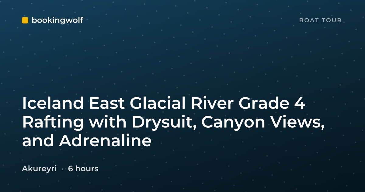 Iceland East Glacial River Grade 4 Rafting with Drysuit, Canyon Views, and Adrenaline