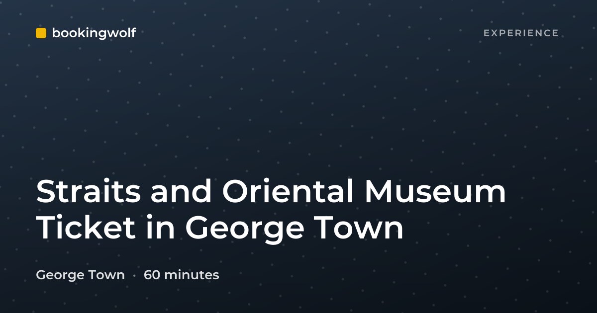 Straits and Oriental Museum Ticket in George Town