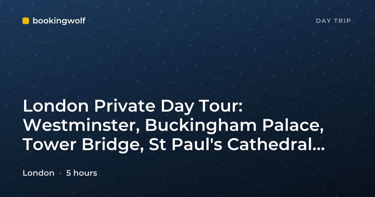 London Private Day Tour: Westminster, Buckingham Palace, Tower Bridge, St Paul's Cathedral, and More