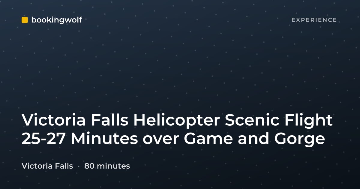Victoria Falls Helicopter Scenic Flight 25-27 Minutes over Game and Gorge