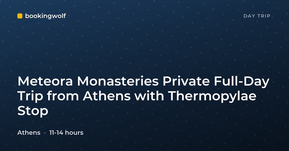 Meteora Monasteries Private Full-Day Trip from Athens with Thermopylae Stop