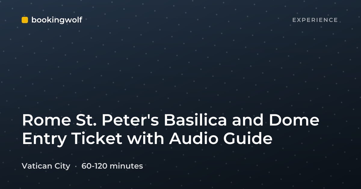 Rome St. Peter's Basilica and Dome Entry Ticket with Audio Guide