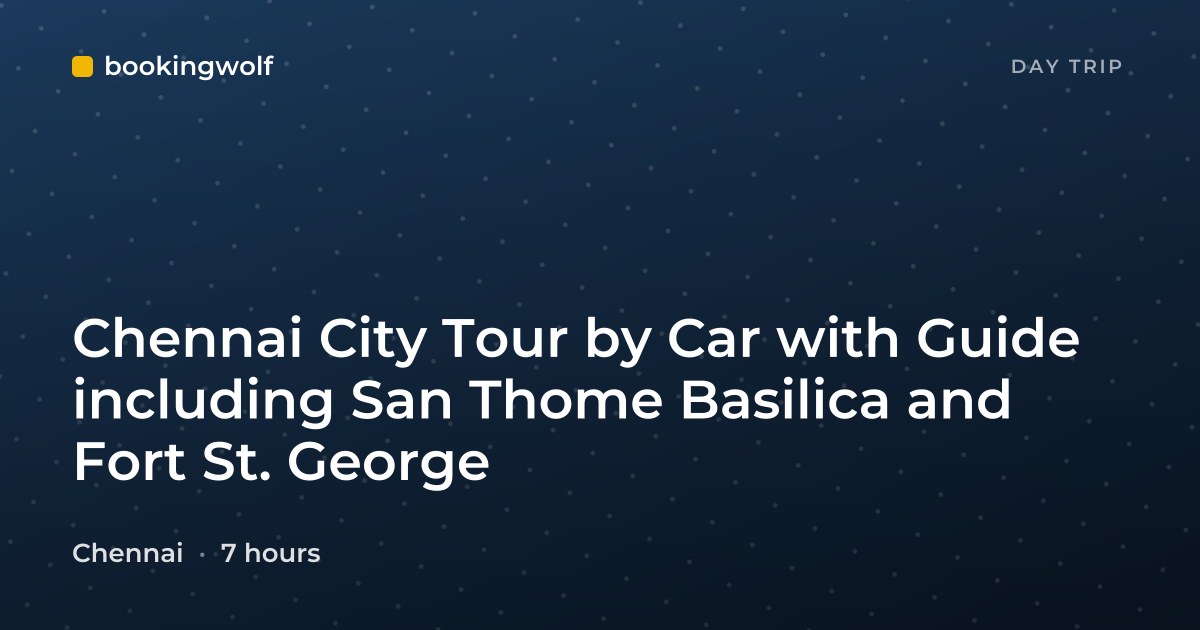 Chennai City Tour by Car with Guide including San Thome Basilica and Fort St. George