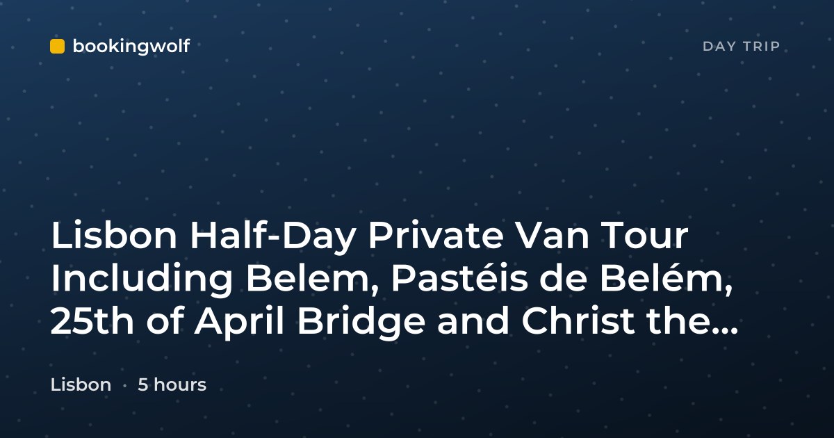 Lisbon Half-Day Private Van Tour Including Belem, Pastéis de Belém, 25th of April Bridge and Christ the King Statue