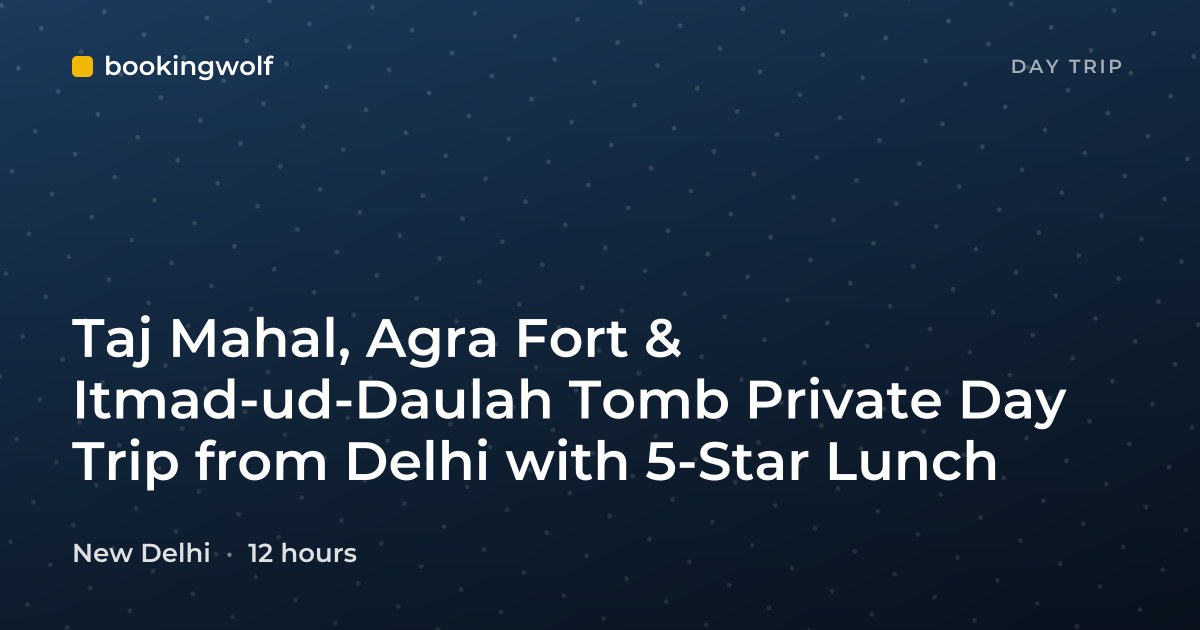 Taj Mahal, Agra Fort & Itmad-ud-Daulah Tomb Private Day Trip from Delhi with 5-Star Lunch