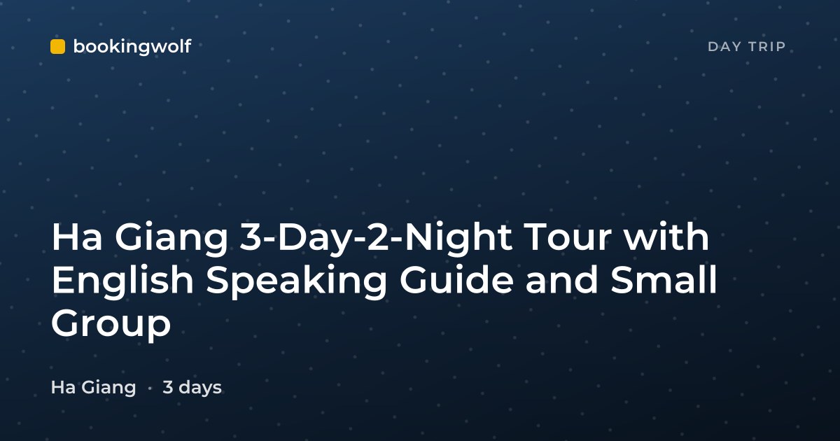 Ha Giang 3-Day-2-Night Tour with English Speaking Guide and Small Group