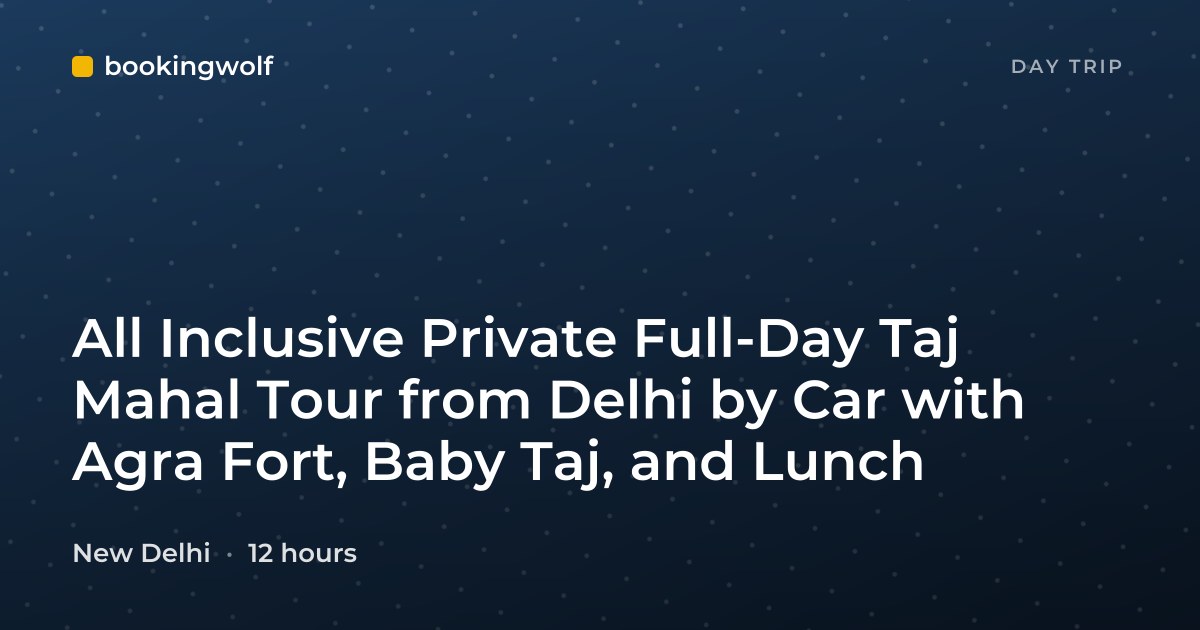 All Inclusive Private Full-Day Taj Mahal Tour from Delhi by Car with Agra Fort, Baby Taj, and Lunch