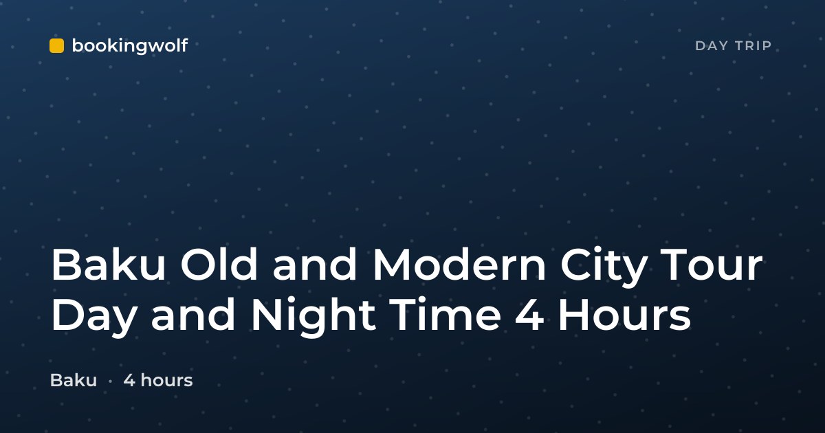 Baku Old and Modern City Tour Day and Night Time 4 Hours