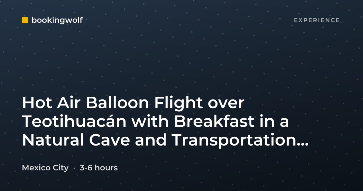 Hot Air Balloon Flight over Teotihuacán with Breakfast in a Natural Cave and Transportation from Mexico City