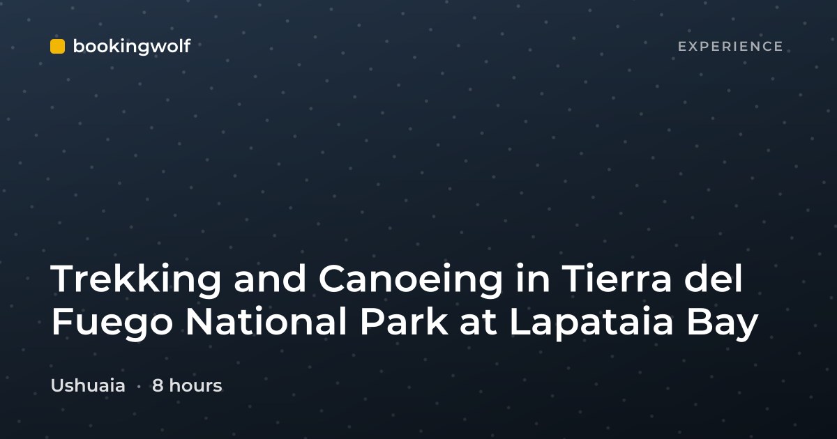 Trekking and Canoeing in Tierra del Fuego National Park at Lapataia Bay