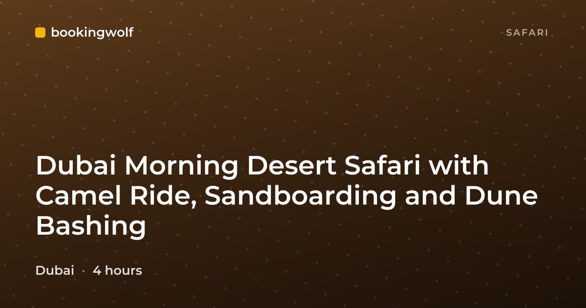 Dubai Morning Desert Safari with Camel Ride, Sandboarding and Dune Bashing