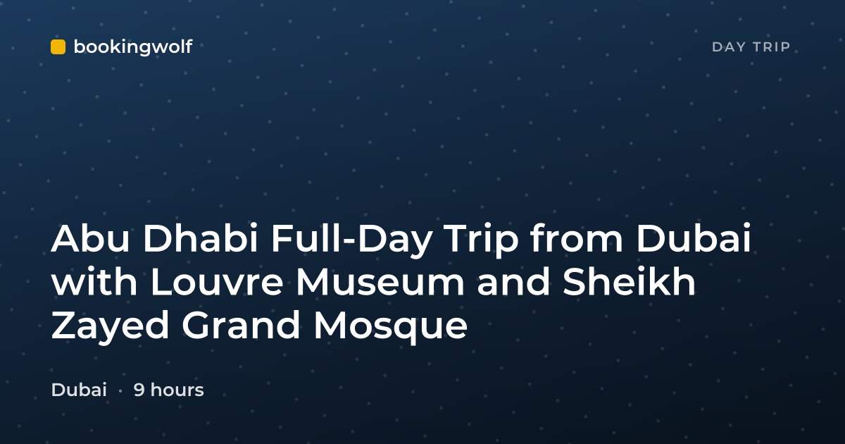 Abu Dhabi Full-Day Trip from Dubai with Louvre Museum and Sheikh Zayed Grand Mosque