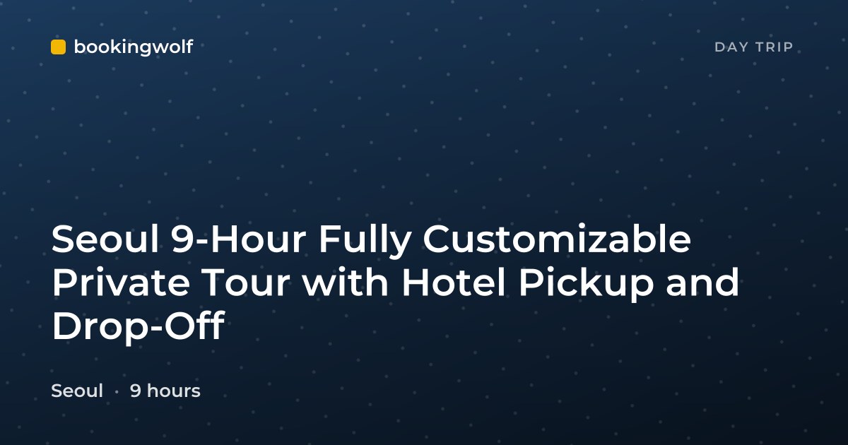 Seoul 9-Hour Fully Customizable Private Tour with Hotel Pickup and Drop-Off