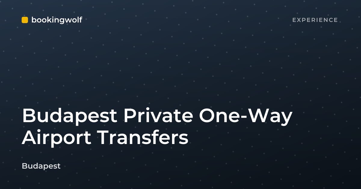 Budapest Private One-Way Airport Transfers