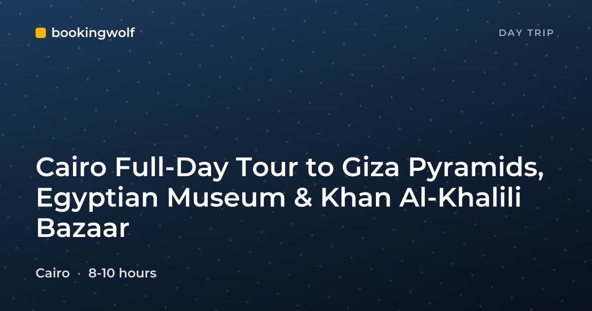 Cairo Full-Day Tour to Giza Pyramids, Egyptian Museum & Khan Al-Khalili Bazaar