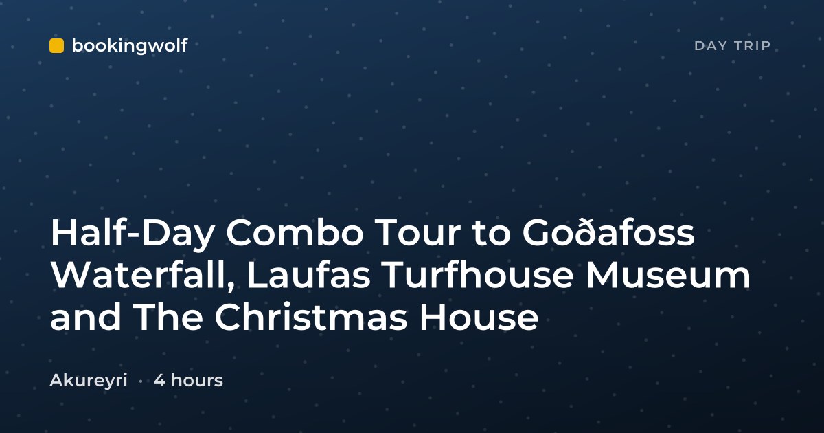 Half-Day Combo Tour to Goðafoss Waterfall, Laufas Turfhouse Museum and The Christmas House
