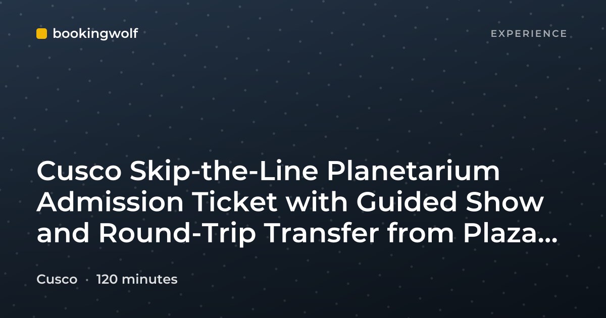 Cusco Skip-the-Line Planetarium Admission Ticket with Guided Show and Round-Trip Transfer from Plaza Regocijo