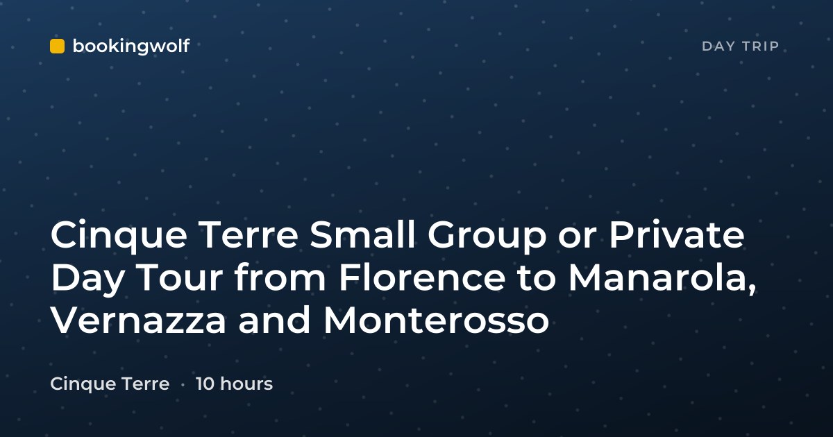 Cinque Terre Small Group or Private Day Tour from Florence to Manarola, Vernazza and Monterosso