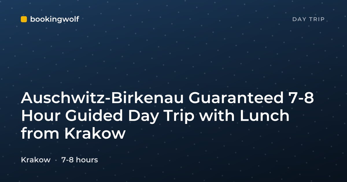 Auschwitz-Birkenau Guaranteed 7-8 Hour Guided Day Trip with Lunch from Krakow