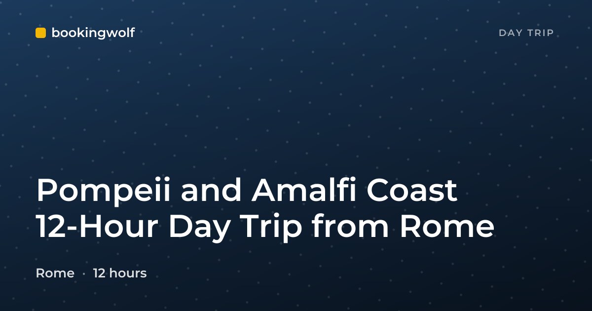 Pompeii and Amalfi Coast 12-Hour Day Trip from Rome