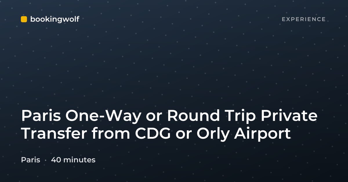 Paris One-Way or Round Trip Private Transfer from CDG or Orly Airport