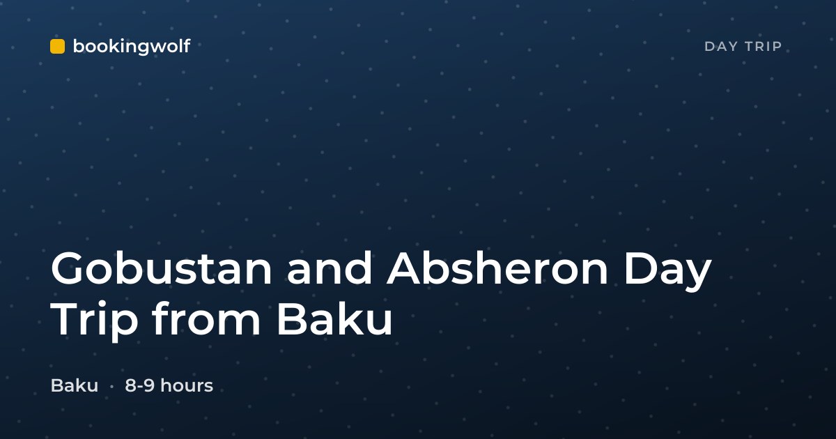 Gobustan and Absheron Day Trip from Baku