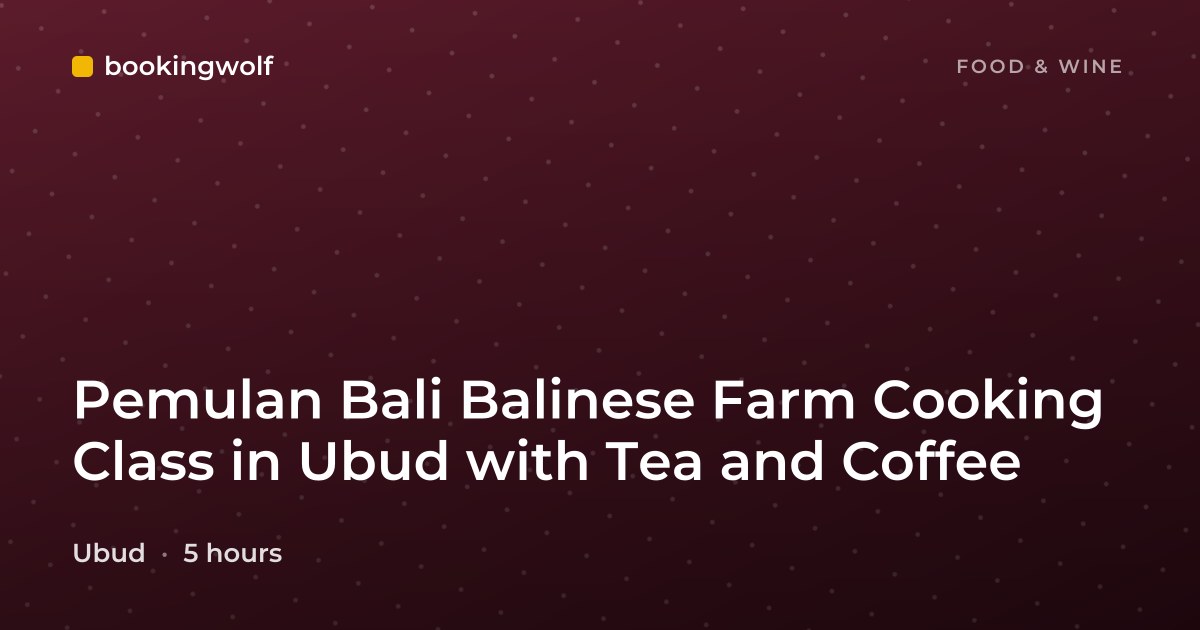 Pemulan Bali Balinese Farm Cooking Class in Ubud with Tea and Coffee