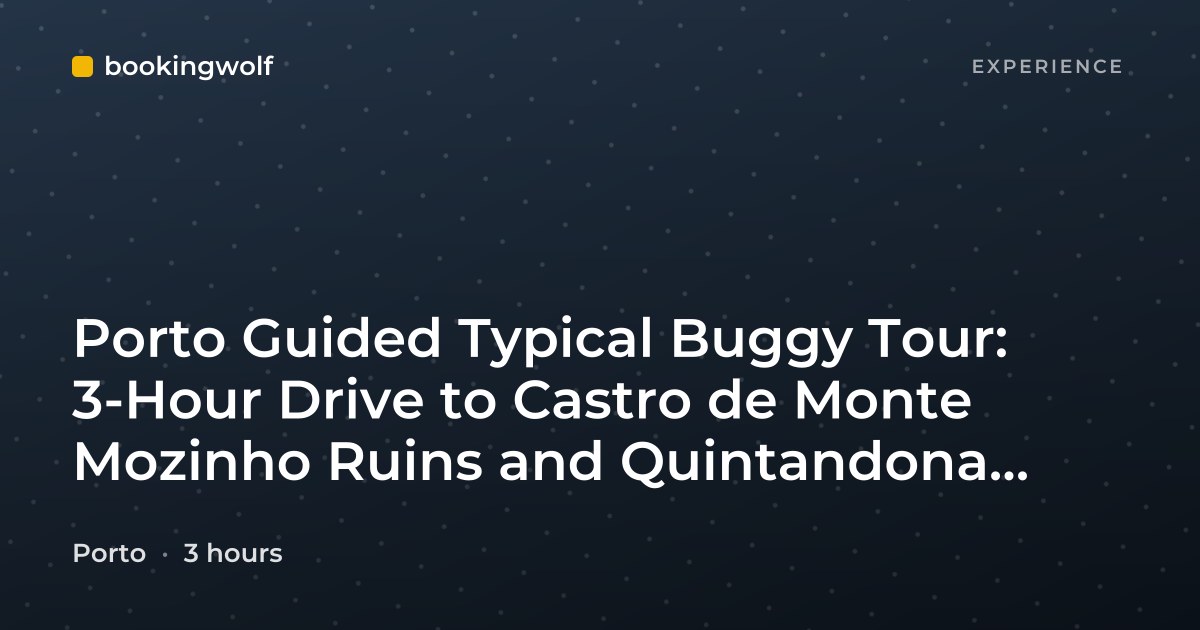 Porto Guided Typical Buggy Tour: 3-Hour Drive to Castro de Monte Mozinho Ruins and Quintandona Village