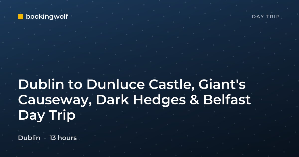 Dublin to Dunluce Castle, Giant's Causeway, Dark Hedges & Belfast Day Trip
