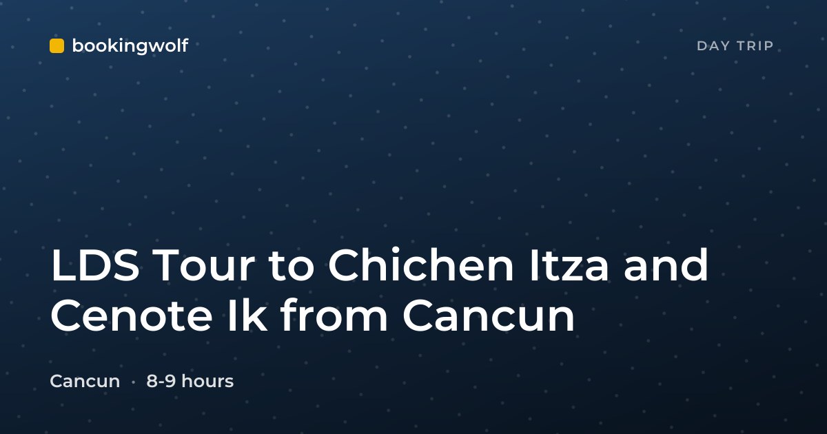 LDS Tour to Chichen Itza and Cenote Ik from Cancun